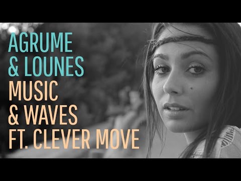 Agrume & Lounes - Music & Waves ft. The Clever Move