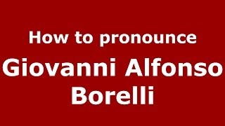 How to pronounce Giovanni Alfonso Borelli