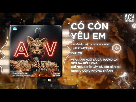 Có Còn Yêu Em Remix - Ca Sĩ Giấu Mặt x Domino Remix | Vì Ai Em Ngỡ Là Cả Tương Lai Nên Đã Hết Lòng