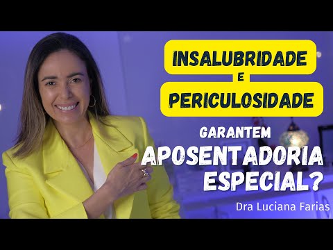 When Unhealthiness and Dangerousness Guarantee SPECIAL RETIREMENT [INSS] Dr. Luciana Farias