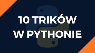Python - 10 trików, które powinieneś znać