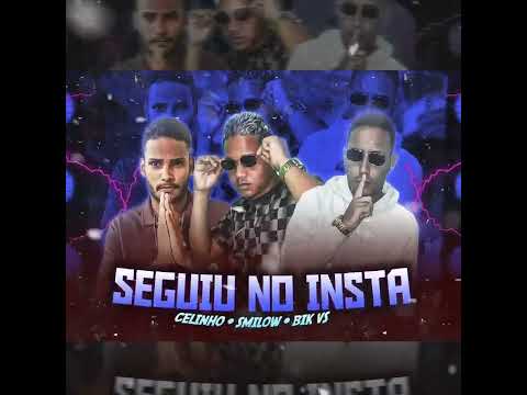 BIK VS, SMILOW E MC CELINHO - SEGUIU NO INSTA ( REMIX BREGA FUNK )
