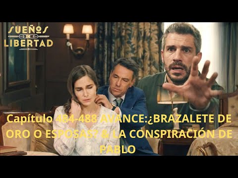 Capítulo 484-488 AVANCE:¿BRAZALETE DE ORO O ESPOSAS? & LA CONSPIRACIÓN DE PABLO