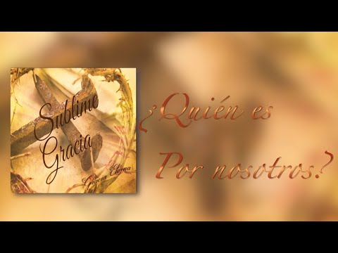 ¿Quién Es Por Nosotros? / Gracia Eterna