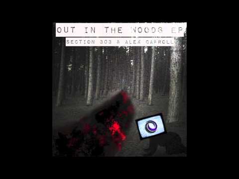 Official - Section303 & Alex Carroll - Out In The Woods (Original Mix)