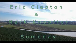Eric Clapton &amp; Mark Knopfler   Someday HD   DJI Spark