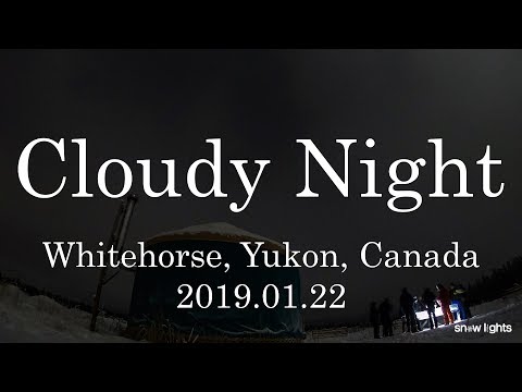 [2019.01.22] Cloudy Night in Whitehorse, Yukon, Canada (Northern Lights)