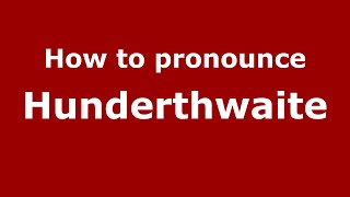 How to pronounce Hunderthwaite