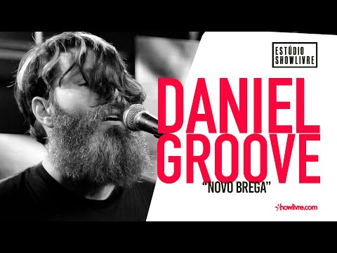 Daniel Groove - Novo Brega - Ao Vivo no Estúdio Showlivre 2019