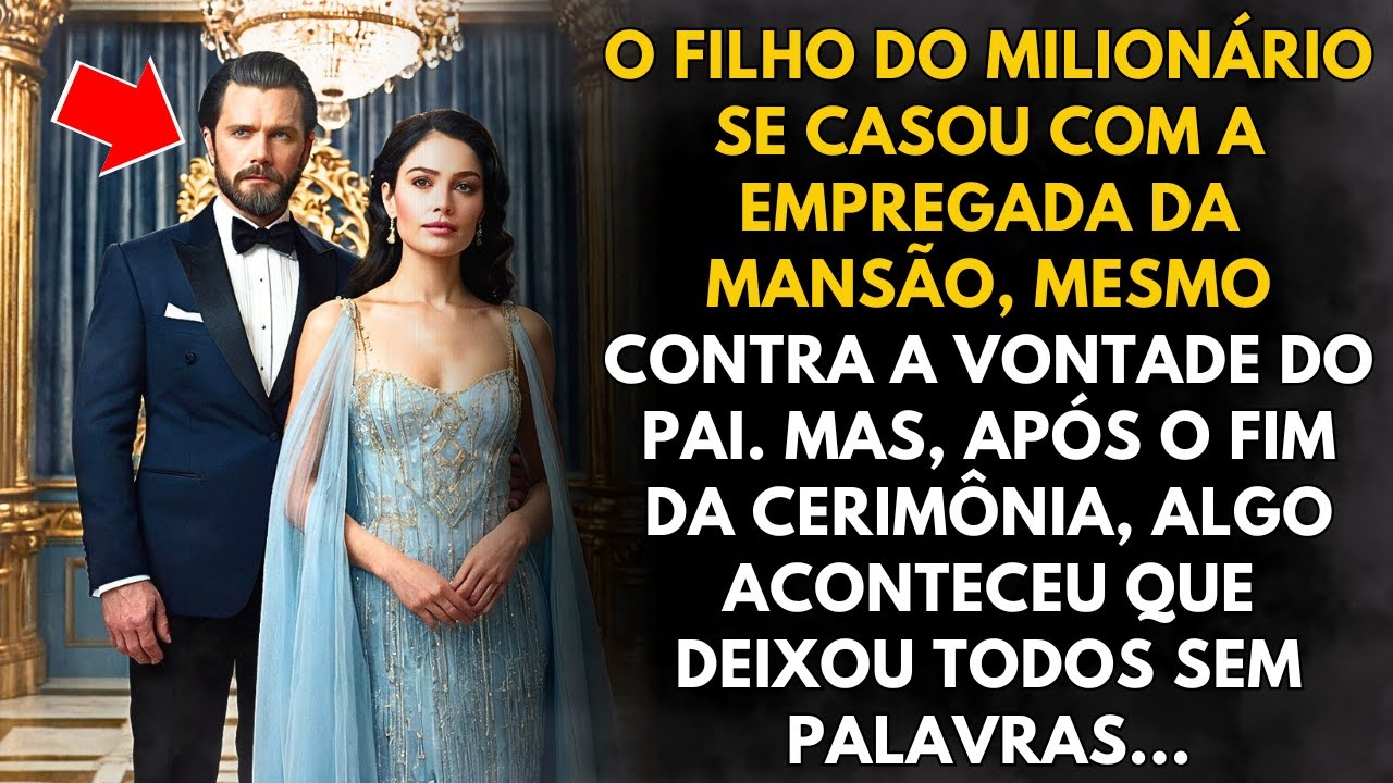O filho do milionário casou se com a empregada, mas o que aconteceu chocou a todos...