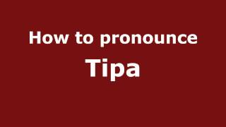 How to pronounce Tipa