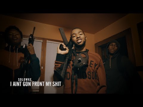 Solowke - I Aint Gon Front My Shit [ Shot By: Rich Nerds Productions ]