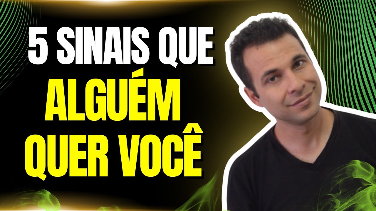 5 sinais que alguém quer você