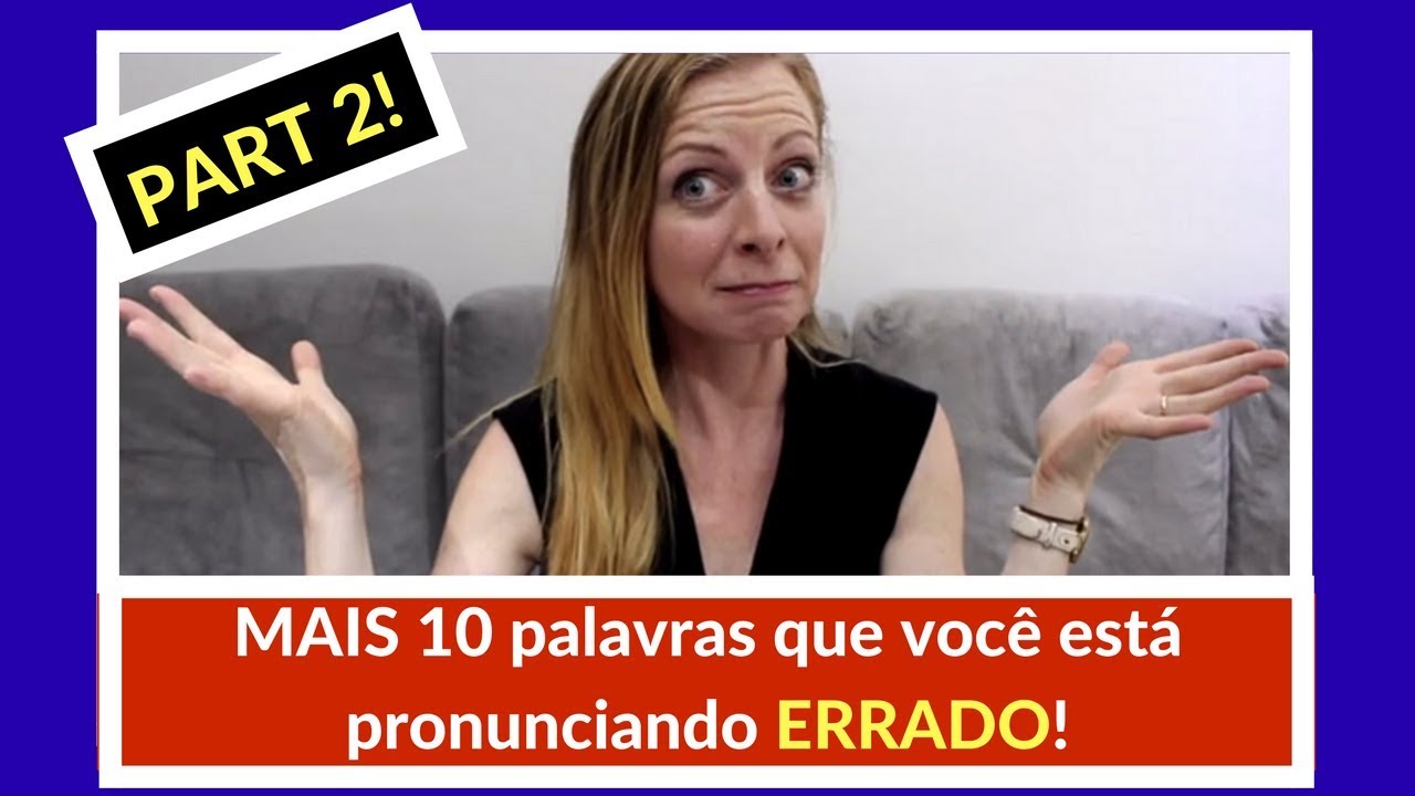 10 palavras simples e comuns que você está pronunciando ERRADO...possivelmente :)  PART 2