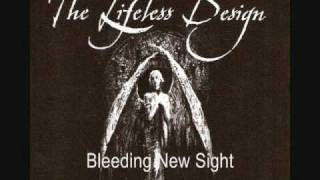The Lifeless Design - Bleeding New Sight (older)