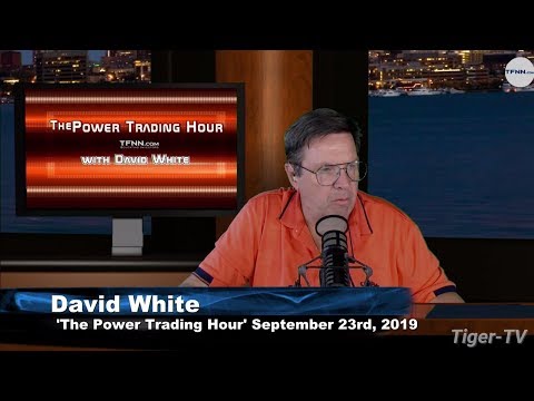 September 23rd, 2019 - Power Trading Hour with David White on TFNN