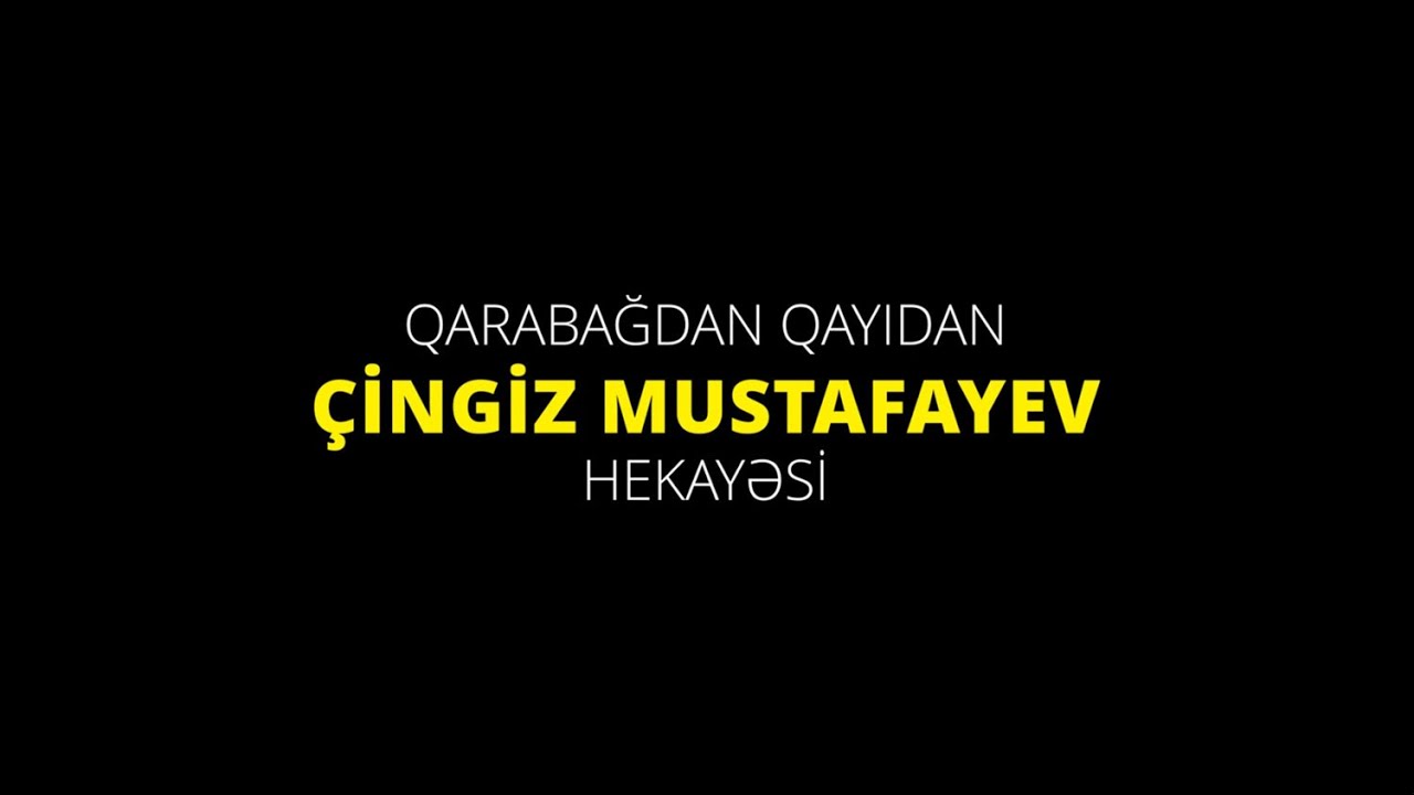 Qarabağdan qayıdan Çingiz Mustafayev hekayəsi VİDEO
