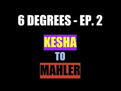 6 DEGREES OF MUSICAL SEPARATION - EP. 2: Kesha to Mahler