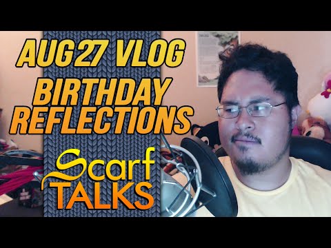 ScarfVloged Aug 27th - Birthday Retrospective