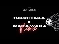 Dj Muharrem Tukoh Taka X Waka Waka Remix