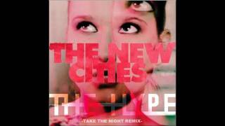 The New Cities - The Hype (Take The Night REMIX)