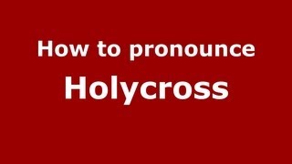 How to pronounce Holycross