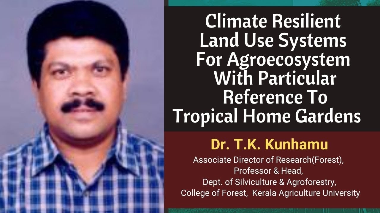 Climate Resilient Land Use Systems For Agroecosystem With Particular Reference - Dr. T.K. Kunhamu