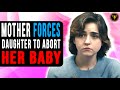 Mother Forces Daughter To Get Rid Of Her Baby, Watch What Happens Next.