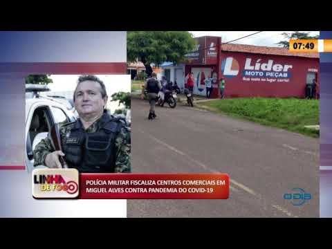 LINHA DE FOGO 17 03 2020 POLíCIA MILITAR FISCALIZA COMÉRCIO DE MIGUEL ALVES CONTRA PANDEMIA