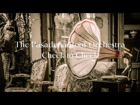 The Pasadena Roof Orchestra - Cheek to Cheek
