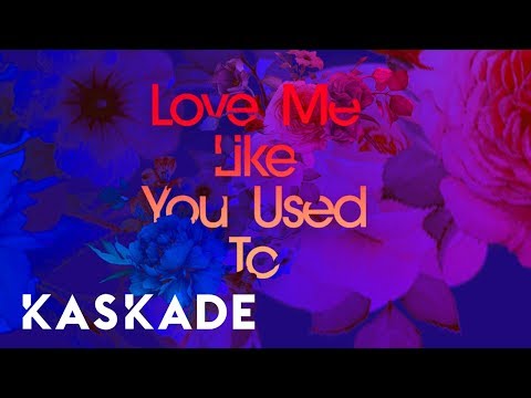 Kaskade Love Me Like You Used To Feat Cecilia Gault