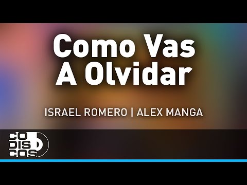 Como Vas A Olvidar, Israel Romero Y Alex Manga - Audio