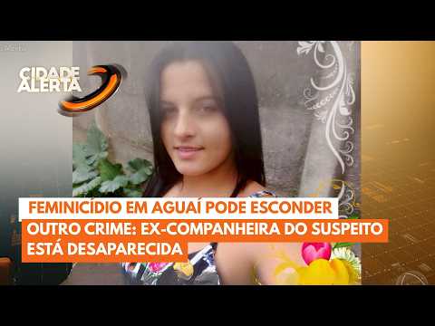 Feminicídio em Aguaí pode esconder outro crime: ex-companheira do suspeito está desaparecida