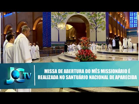 Missa de abertura do mês Missionário é realizada no Santuário Nacional de Aparecida - JCTV- 02/10/19
