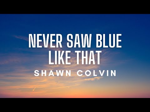 Shawn Colvin - Never Saw Blue Like That (Lyrics)
