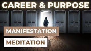 CAREER & PURPOSE MANIFESTATION MEDITATION | Law of Attraction