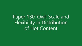 Paper #130. Owl: Scale and Flexibility in Distribution of Hot Content