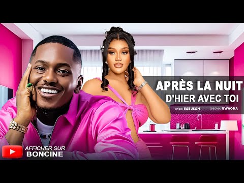 APRÈS LA NUIT D'HIER AVEC TOI - Derniers films Nollywood 2025 en français - TIMINI, CHIOMA NWAOHA