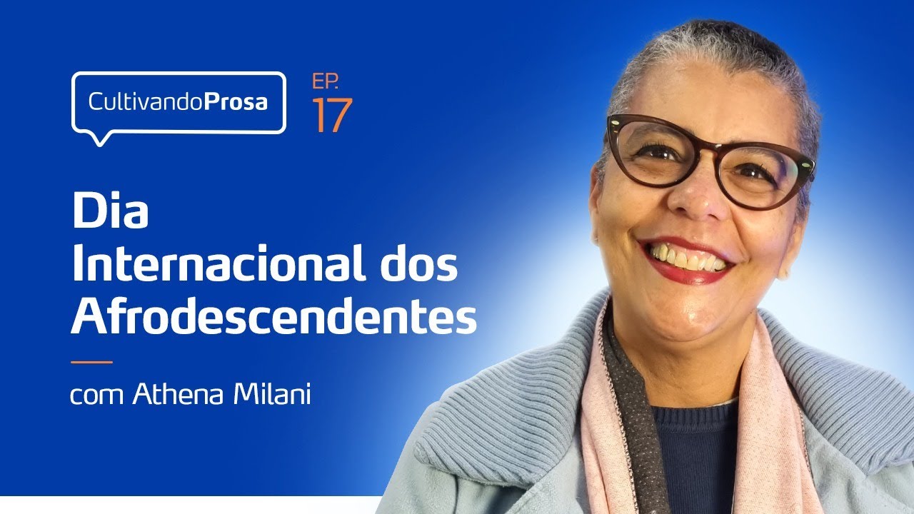 Dia Internacional dos Afrodescendentes | Cultivando Prosa EP. 17