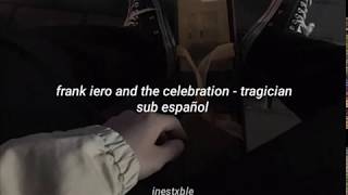 frank iero and the celebration - tragician [sub español]