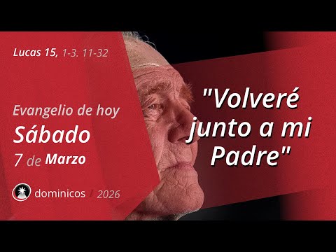 Evangelio de Hoy Sábado 7 Marzo 2026 - Lucas 15, 1-3. 11-32 | Dominicos
