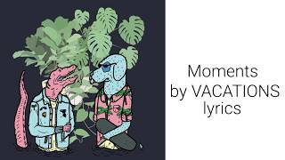 Moments by VACATIONS lyrics