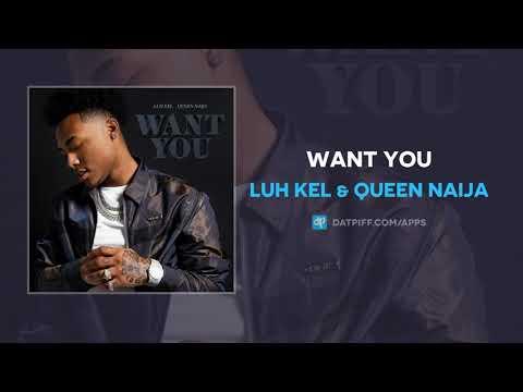 Luh Kel & Queen Naija - Want You (AUDIO)