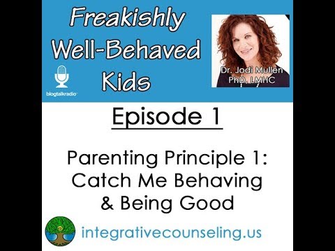 Freakishly Well-Behaved Kids - Episode 1 - Parenting Principle 1: Catch Me Behaving & Being Good