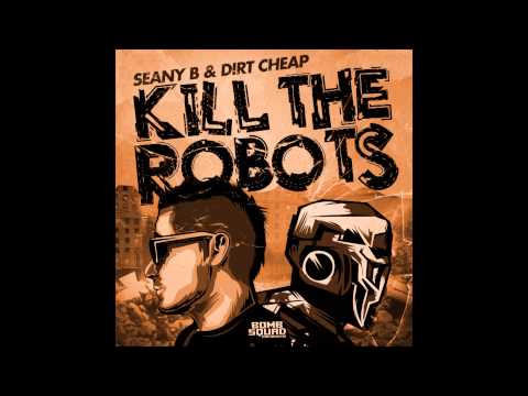 Seany B & Dirt Cheap - Kill The Robots