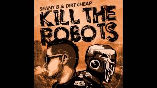 Seany B & Dirt Cheap - Kill The Robots