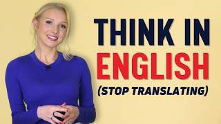 How to Think in English (Stop Translating in Your Head)
