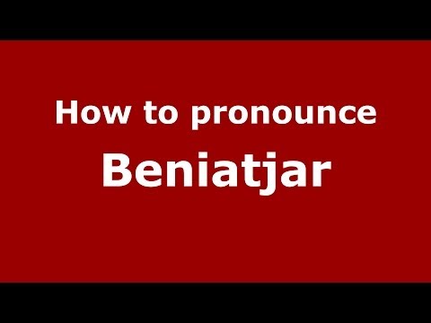 How to pronounce Beniatjar (Spanish/Spain) - PronounceNames.com