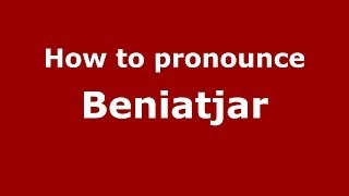 How to pronounce Beniatjar
