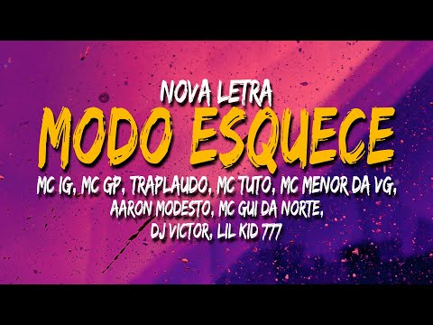 Modo esquece - Letra [ MC's GP, IG, Tuto, Aaron, Menor da VG, Traplaudo, Gui da Norte e LilKid]🌹